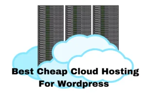 Read more about the article Top 7 Best Cheap Cloud Hosting For WordPress 2023